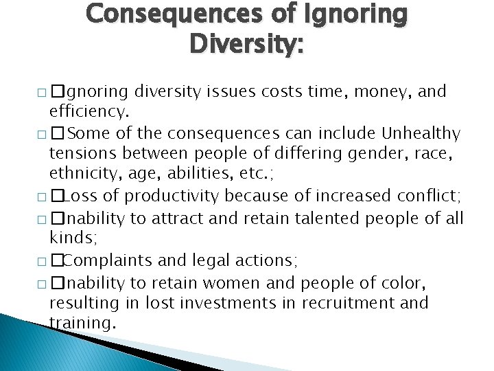 Consequences of Ignoring Diversity: � �Ignoring diversity issues costs time, money, and efficiency. �