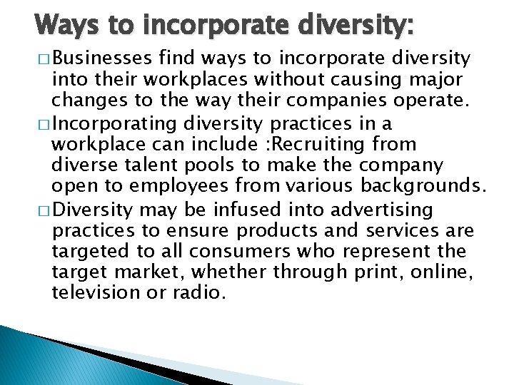 Ways to incorporate diversity: � Businesses find ways to incorporate diversity into their workplaces