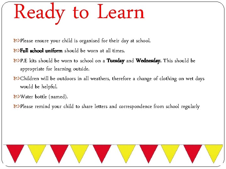 Ready to Learn Please ensure your child is organised for their day at school.