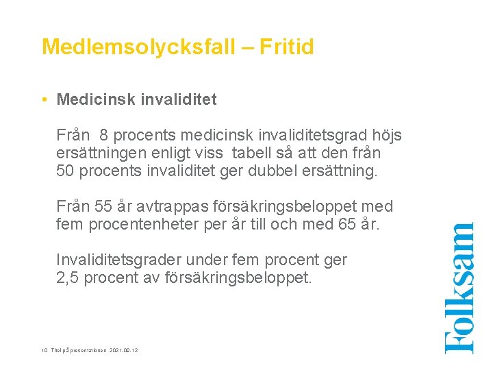 Medlemsolycksfall – Fritid • Medicinsk invaliditet Från 8 procents medicinsk invaliditetsgrad höjs ersättningen enligt