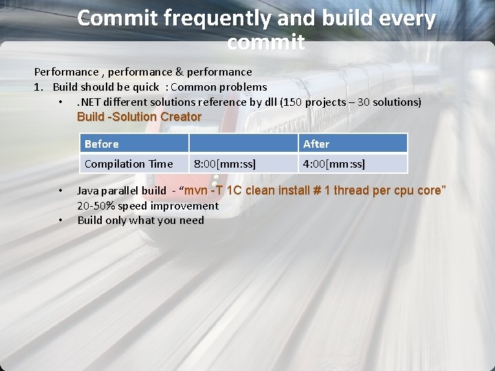 Commit frequently and build every commit Performance , performance & performance 1. Build should