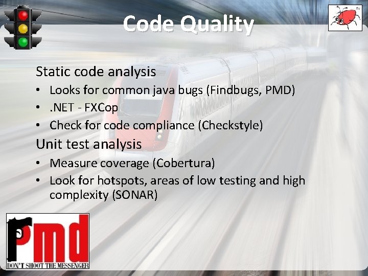 Code Quality Static code analysis • Looks for common java bugs (Findbugs, PMD) •