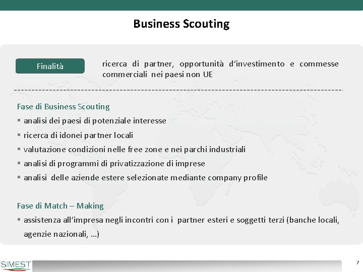 Business Scouting Finalità ricerca di partner, opportunità d’investimento e commesse commerciali nei paesi non