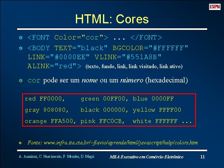 HTML: Cores I <FONT Color="cor">. . . </FONT> I <BODY TEXT="black" BGCOLOR="#FFFFFF" LINK="#0000 EE"