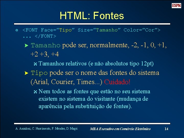 HTML: Fontes I <FONT Face=”Tipo” Size=”Tamanho” Color=”Cor”>. . . </FONT> ? Tamanho pode ser,