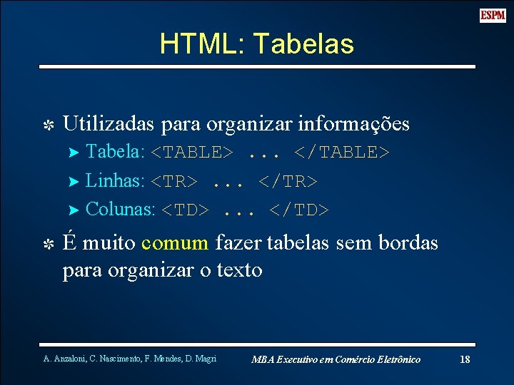 HTML: Tabelas I Utilizadas para organizar informações ? Tabela: <TABLE>. . . </TABLE> ?