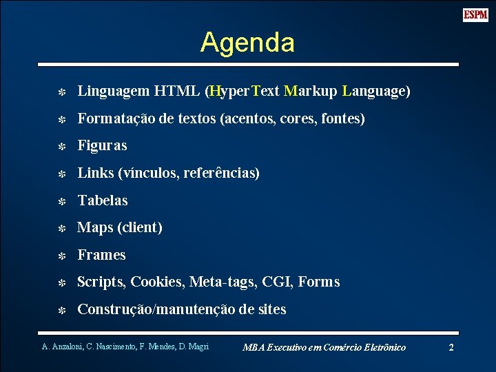 Agenda I Linguagem HTML (Hyper. Text Markup Language) I Formatação de textos (acentos, cores,
