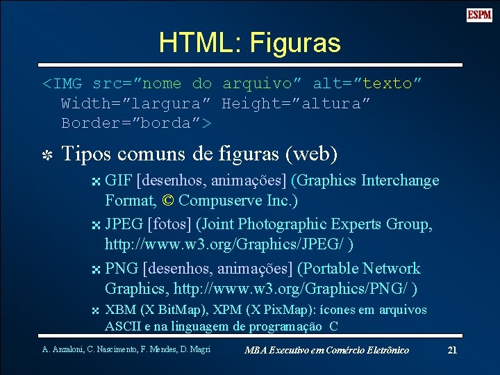 HTML: Figuras <IMG src=”nome do arquivo” alt=”texto” Width=”largura” Height=”altura” Border=”borda”> I Tipos comuns de