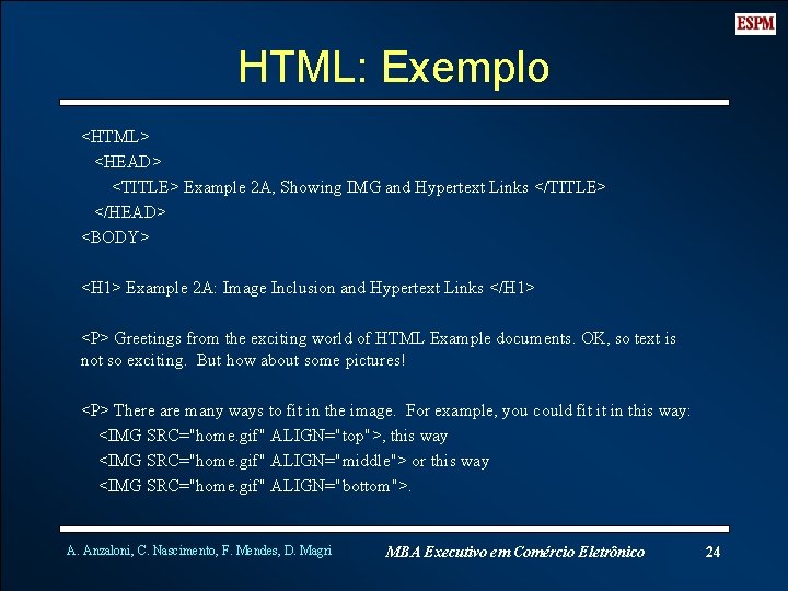 HTML: Exemplo <HTML> <HEAD> <TITLE> Example 2 A, Showing IMG and Hypertext Links </TITLE>