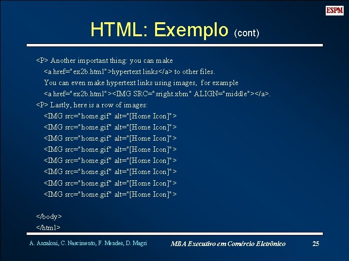 HTML: Exemplo (cont) <P> Another important thing: you can make <a href="ex 2 b.