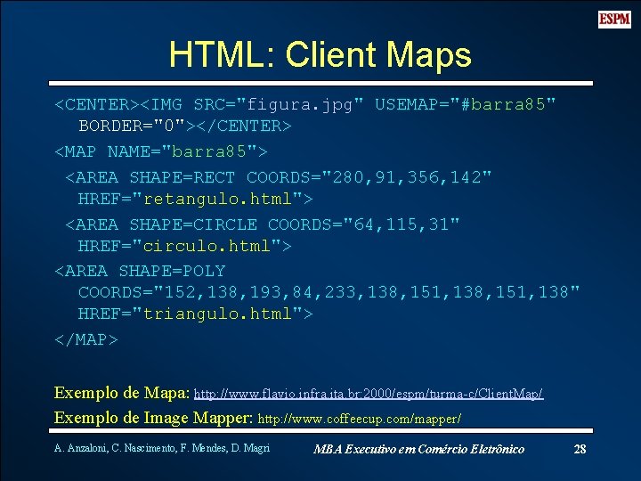 HTML: Client Maps <CENTER><IMG SRC="figura. jpg" USEMAP="#barra 85" BORDER="0"></CENTER> <MAP NAME="barra 85"> <AREA SHAPE=RECT