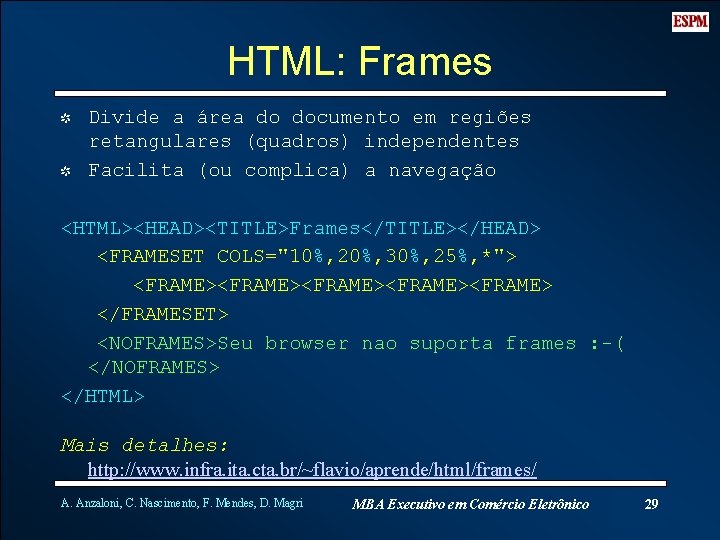 HTML: Frames I Divide a área do documento em regiões retangulares (quadros) independentes I