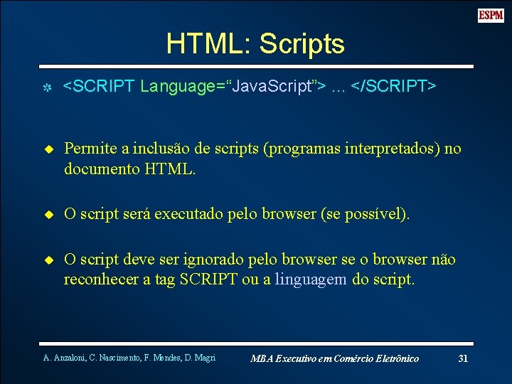 HTML: Scripts I <SCRIPT Language=“Java. Script”>. . . </SCRIPT> u Permite a inclusão de