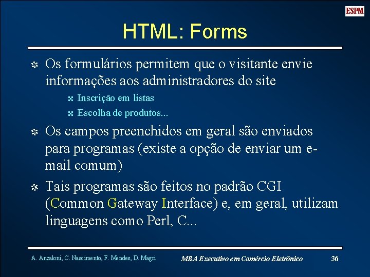 HTML: Forms I Os formulários permitem que o visitante envie informações aos administradores do HTML: Forms I Os formulários permitem que o visitante envie informações aos administradores do