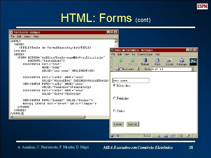 HTML: Forms (cont) A. Anzaloni, C. Nascimento, F. Mendes, D. Magri MBA Executivo em