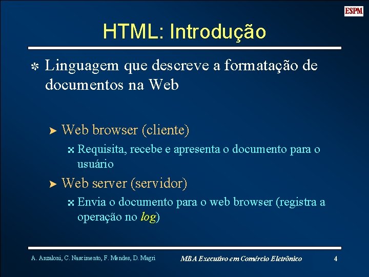 HTML: Introdução I Linguagem que descreve a formatação de documentos na Web ? Web