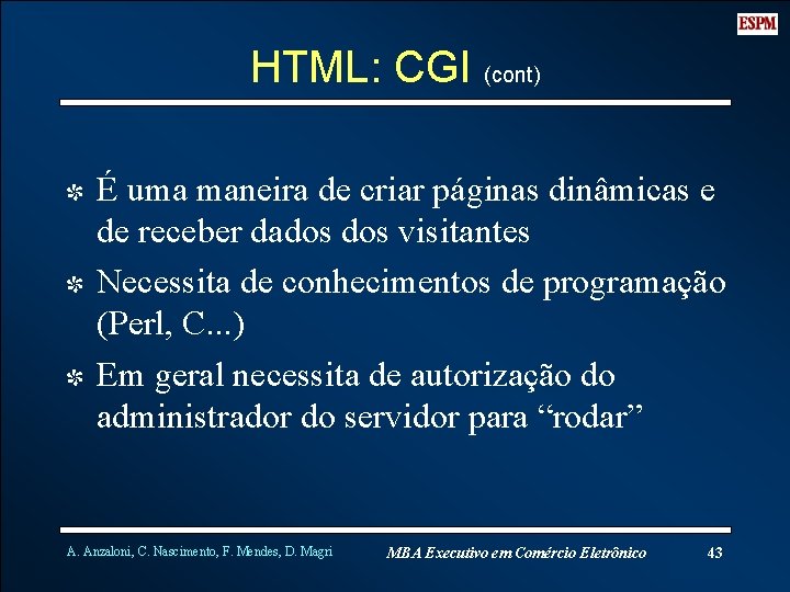 HTML: CGI (cont) I É uma maneira de criar páginas dinâmicas e de receber