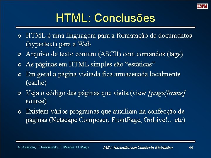 HTML: Conclusões I HTML é uma linguagem para a formatação de documentos (hypertext) para