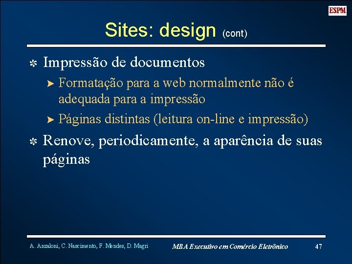 Sites: design (cont) I Impressão de documentos ? Formatação para a web normalmente não
