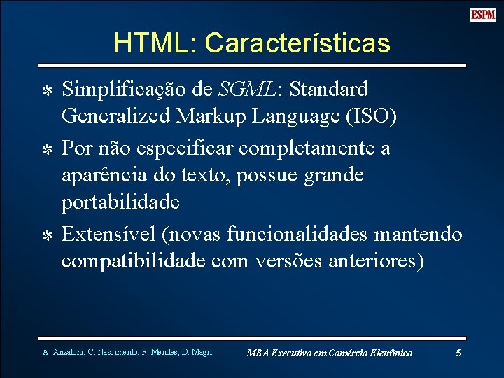 HTML: Características I Simplificação de SGML: Standard Generalized Markup Language (ISO) I Por não