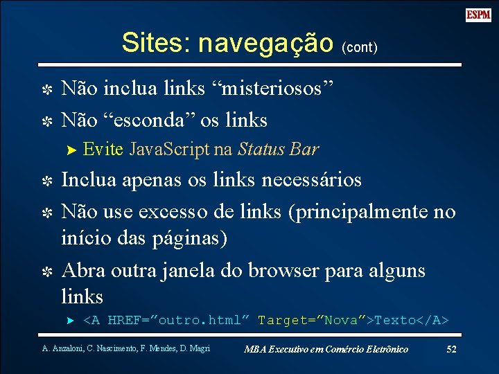 Sites: navegação (cont) I Não inclua links “misteriosos” I Não “esconda” os links ?