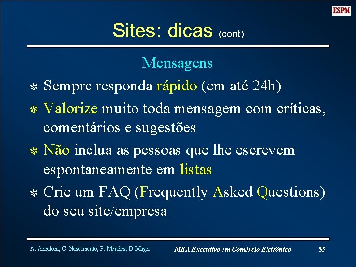 Sites: dicas (cont) I I Mensagens Sempre responda rápido (em até 24 h) Valorize