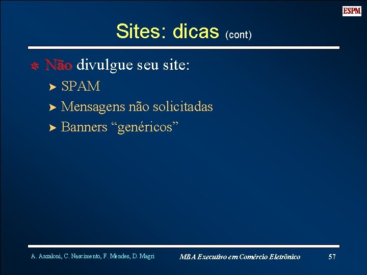 Sites: dicas (cont) I Não divulgue seu site: ? SPAM ? Mensagens não solicitadas