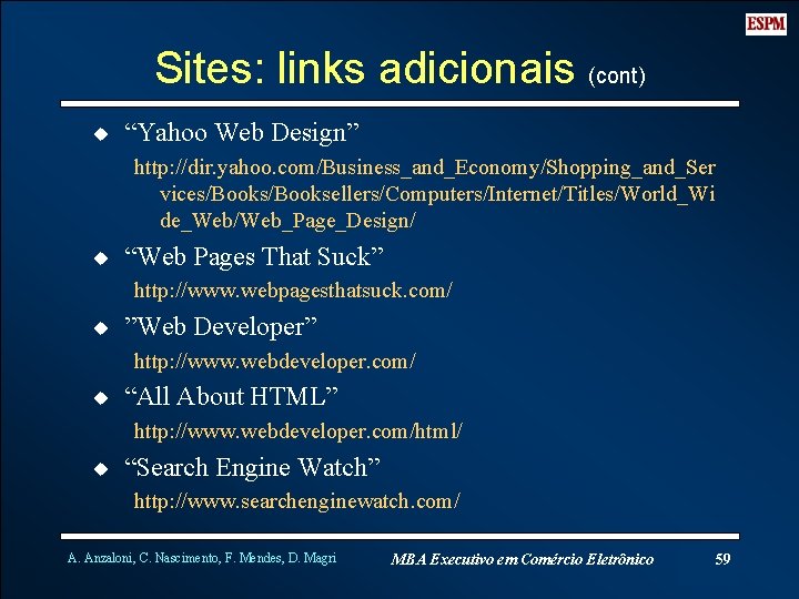 Sites: links adicionais (cont) u “Yahoo Web Design” http: //dir. yahoo. com/Business_and_Economy/Shopping_and_Ser vices/Booksellers/Computers/Internet/Titles/World_Wi de_Web/Web_Page_Design/