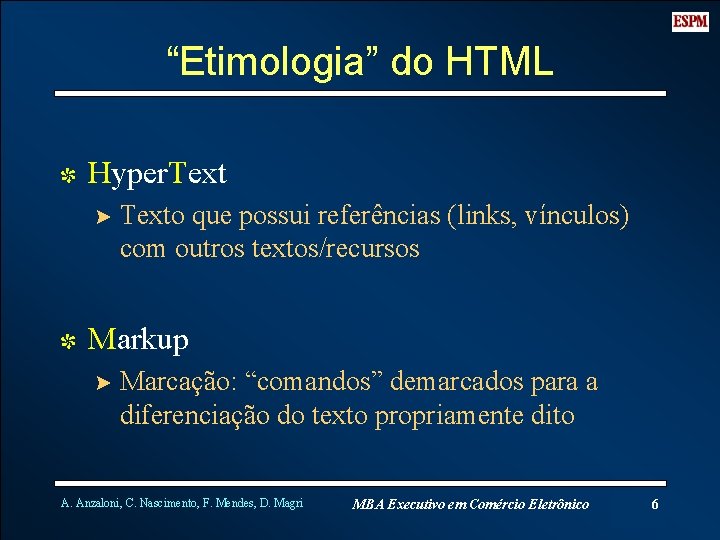 “Etimologia” do HTML I Hyper. Text ? Texto que possui referências (links, vínculos) com