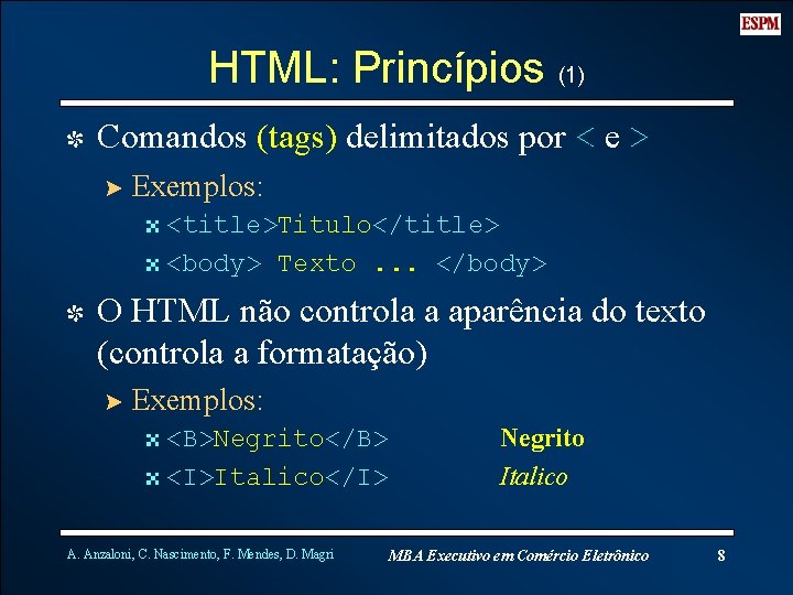 HTML: Princípios (1) I Comandos (tags) delimitados por < e > ? Exemplos: 4
