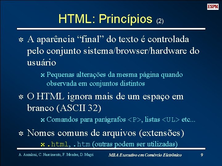 HTML: Princípios (2) I A aparência “final” do texto é controlada pelo conjunto sistema/browser/hardware