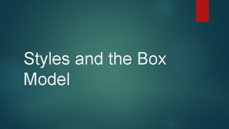 Styles and the Box Model 