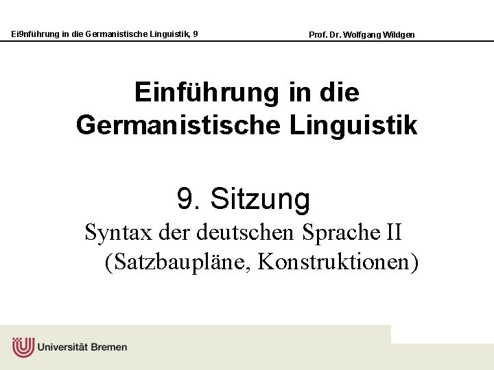 Ei 9 nführung in die Germanistische Linguistik, 9 Prof. Dr. Wolfgang Wildgen Einführung in