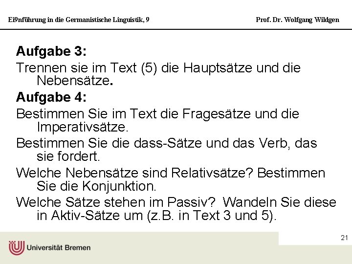 Ei 9 nführung in die Germanistische Linguistik, 9 Prof. Dr. Wolfgang Wildgen Aufgabe 3: