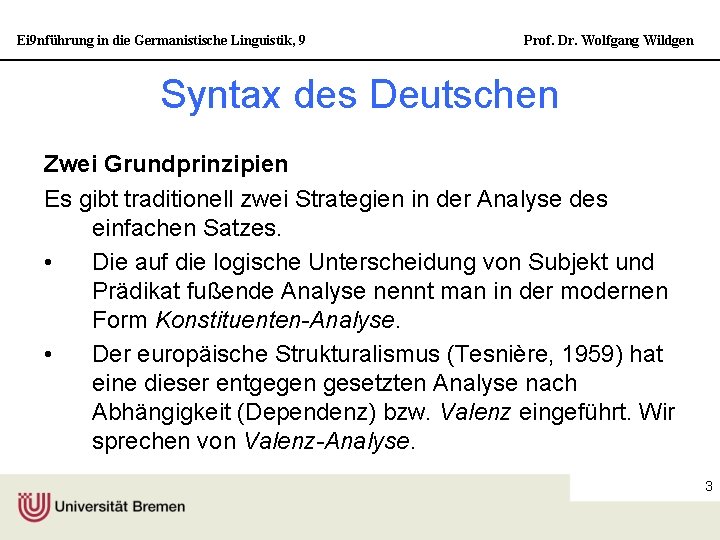 Ei 9 nführung in die Germanistische Linguistik, 9 Prof. Dr. Wolfgang Wildgen Syntax des