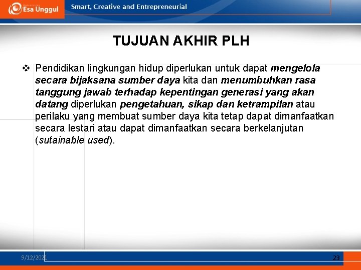 TUJUAN AKHIR PLH v Pendidikan lingkungan hidup diperlukan untuk dapat mengelola secara bijaksana sumber