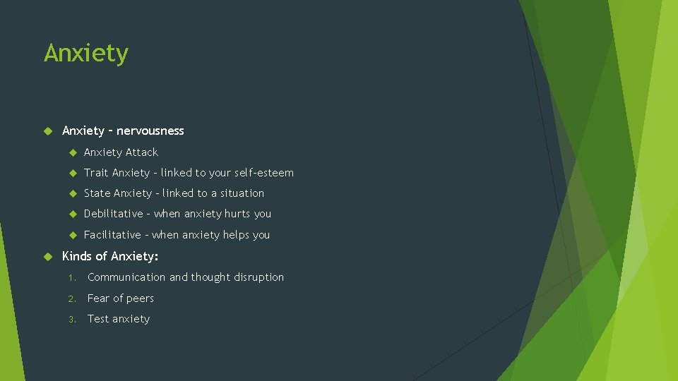 Anxiety – nervousness Anxiety Attack Trait Anxiety – linked to your self-esteem State Anxiety