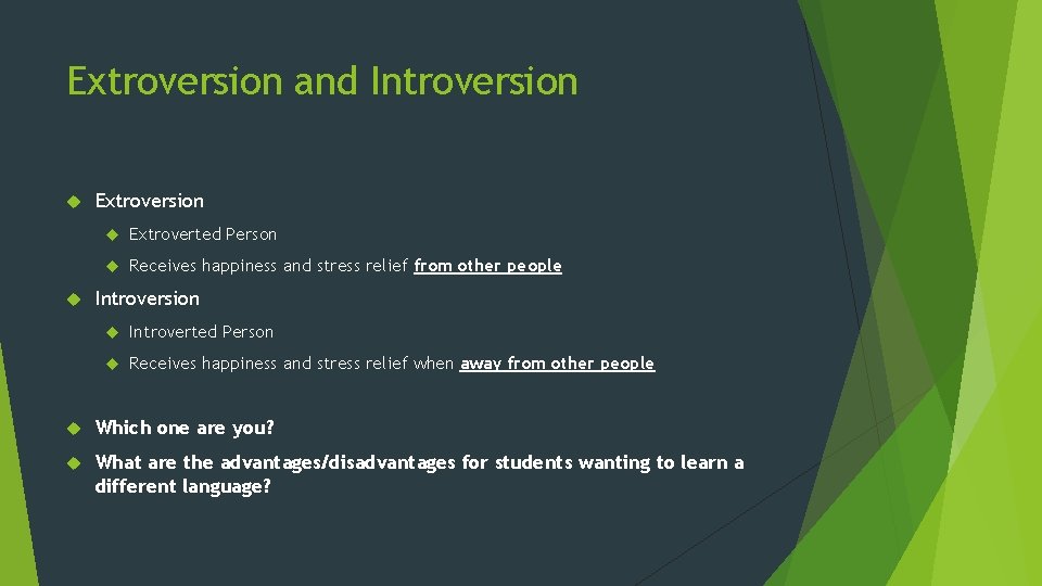 Extroversion and Introversion Extroverted Person Receives happiness and stress relief from other people Introversion