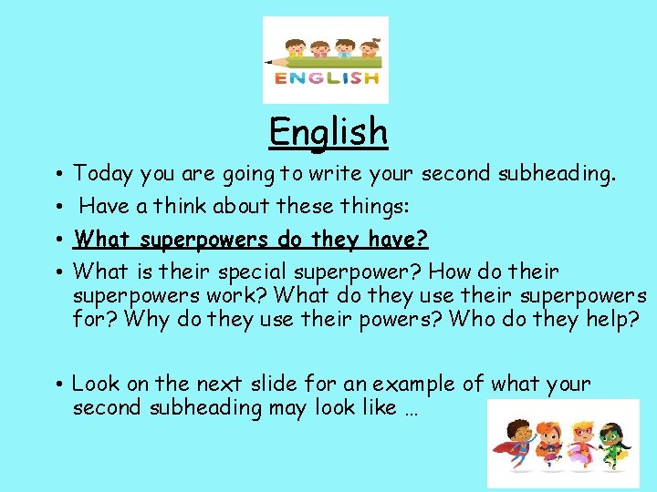 English • • Today you are going to write your second subheading. Have a