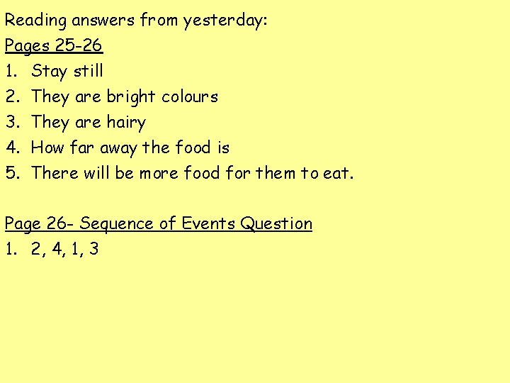 Reading answers from yesterday: Pages 25 -26 1. Stay still 2. They are bright