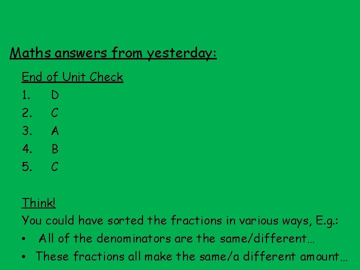 Maths answers from yesterday: End of Unit Check 1. D 2. C 3. A