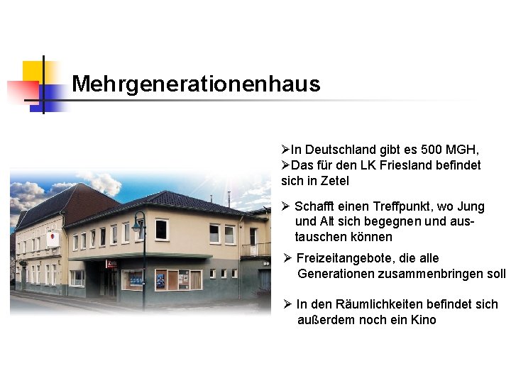 Mehrgenerationenhaus ØIn Deutschland gibt es 500 MGH, ØDas für den LK Friesland befindet sich