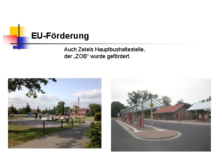 EU-Förderung Auch Zetels Hauptbushaltestelle, der „ZOB“ wurde gefördert. 