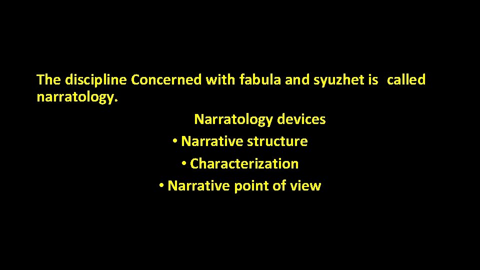 The discipline Concerned with fabula and syuzhet is called narratology. Narratology devices • Narrative