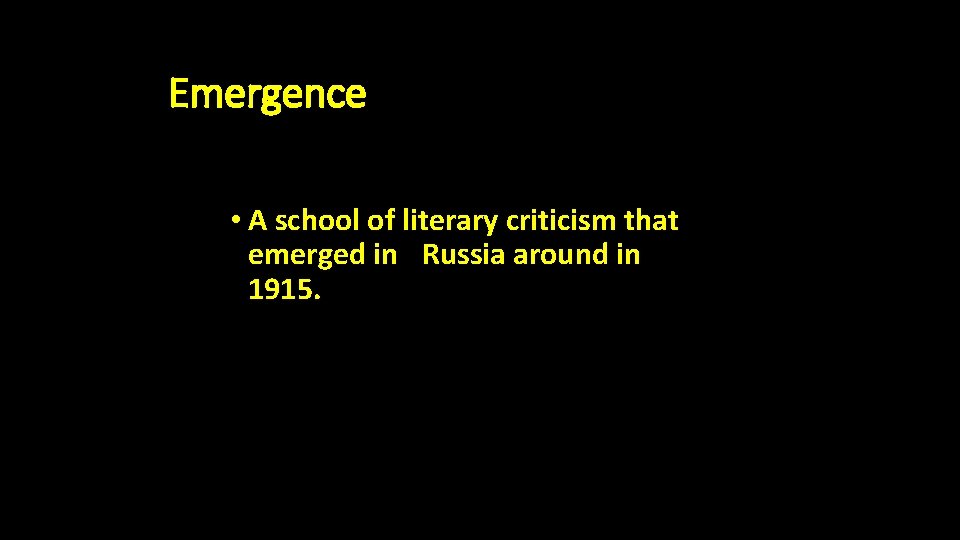 Emergence • A school of literary criticism that emerged in Russia around in 1915.