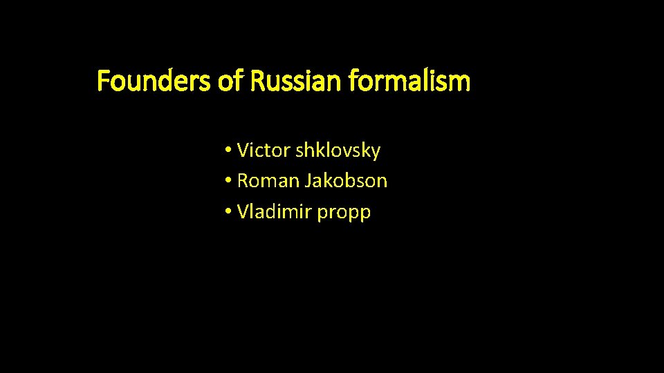 Founders of Russian formalism • Victor shklovsky • Roman Jakobson • Vladimir propp 