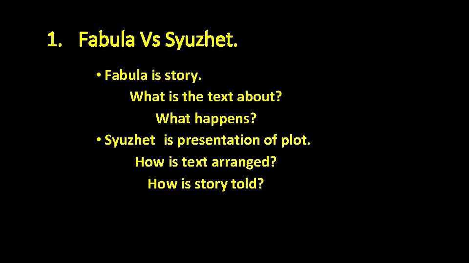 1. Fabula Vs Syuzhet. • Fabula is story. What is the text about? What