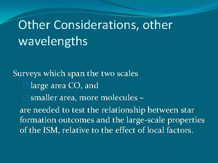 Other Considerations, other wavelengths Surveys which span the two scales � large area CO,
