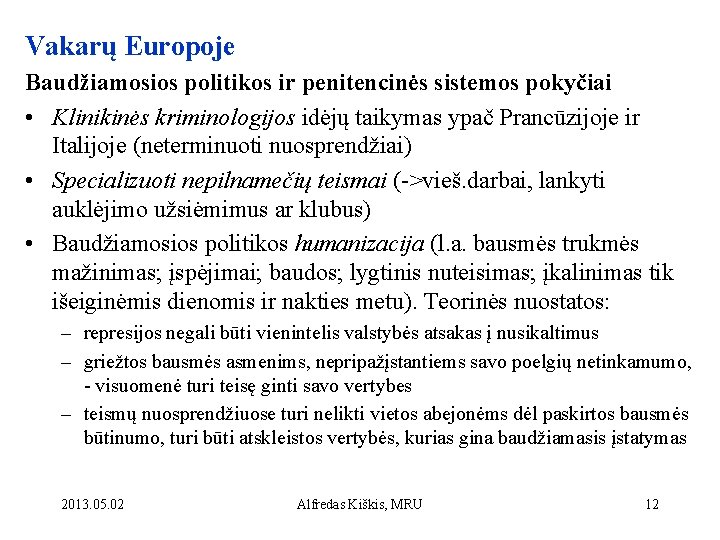 Vakarų Europoje Baudžiamosios politikos ir penitencinės sistemos pokyčiai • Klinikinės kriminologijos idėjų taikymas ypač