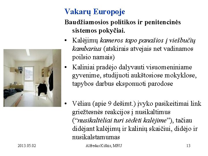 Vakarų Europoje Baudžiamosios politikos ir penitencinės sistemos pokyčiai. • Kalėjimų kameros tapo panašios į